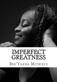 Title: Imperfect Greatness, Author: Bree Mitriece Parker