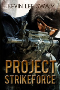 Title: Project StrikeForce, Author: Kevin Lee Swaim