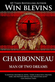 Title: Charbonneau: Man of Two Dreams, Author: Win Blevins