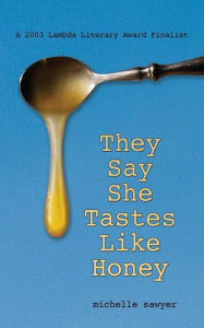 Title: They Say She Tastes Like Honey, Author: Michele Sawyer