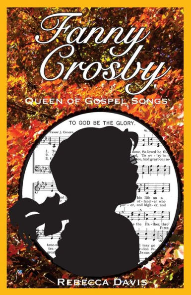 Fanny Crosby: Queen of Gospel Songs