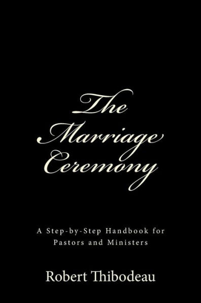 The Marriage Ceremony: Step-by-Step Handbook for Pastors and Ministers