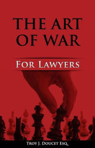 Title: Art of War for Lawyers, Author: Troy J Doucet Esq