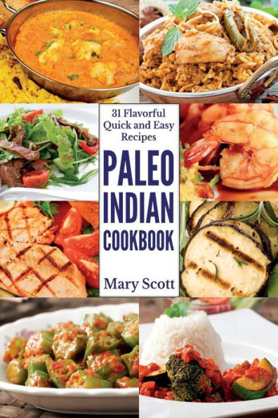 Paleo Indian Cookbook: 31 Flavorful Quick and Easy Recipes