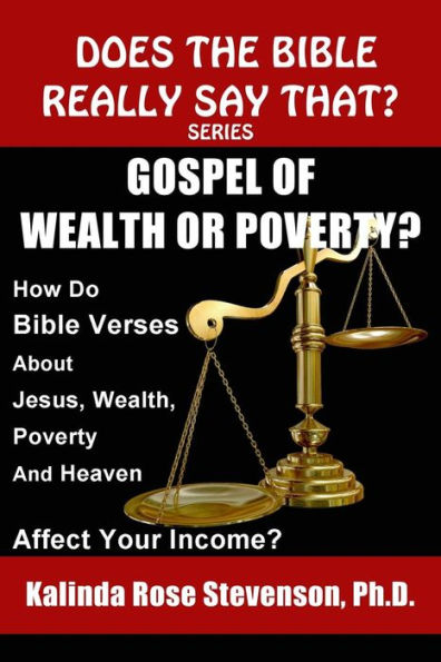 Gospel of Wealth or Poverty?: How Do Bible Verses about Jesus, Wealth, Poverty, and Heaven Affect Your Income?