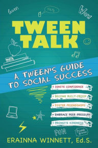 Title: Tween Talk: A Tween's Guide to Social Success, Author: Erainna Winnett