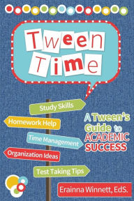 Title: Tween Time: A Tween's Guide to Academic Success, Author: Erainna Winnett