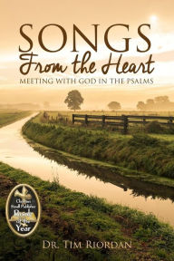 Title: Songs From the Heart: Meeting With God in the Psalms, Author: Tim Riordan