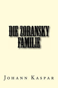 Title: Die Zoransky Familie, Author: Johann Z Kaspar