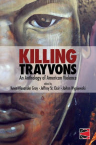 Title: Killing Trayvons: An Anthology of American Violence, Author: Jeffrey St. Clair