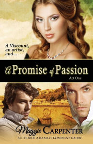 Title: A Promise Of Passion: Act One, Author: Maggie Carpenter