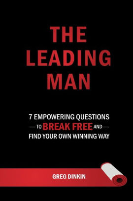 The Leading Man: 7 Empowering Questions to Break Free and Find Your Own Winning Way