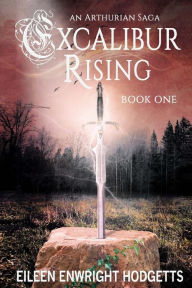 Title: Excalibur Rising, Author: Eileen Enwright Hodgetts