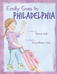 Title: Emily Goes to Philadelphia, Author: Dayna Barley-Cohrs