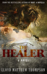 Title: The Healer: A Novel, Author: Lloyd Matthew Thompson