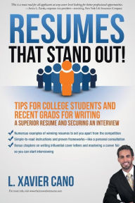 Title: Resumes That Stand Out!: Tips for College Students and Recent Grads for Writing a Superior Resume and Securing an Interview, Author: L. Xavier Cano