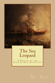 Title: The Sea Leopard: A Pirates of the Narrow Seas Adventure, Author: M Kei