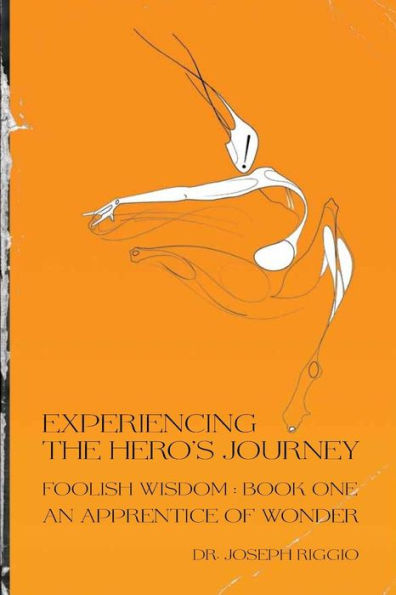 Experiencing the Hero's Journey: Foolish Wisdom Book 1: An Apprentice of Wonder