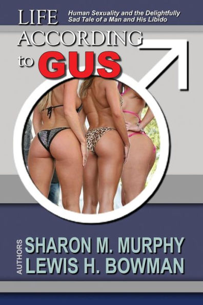 Life According To Gus: Human Sexuality and the Delightfully Sad Tale of a Man and His Libido