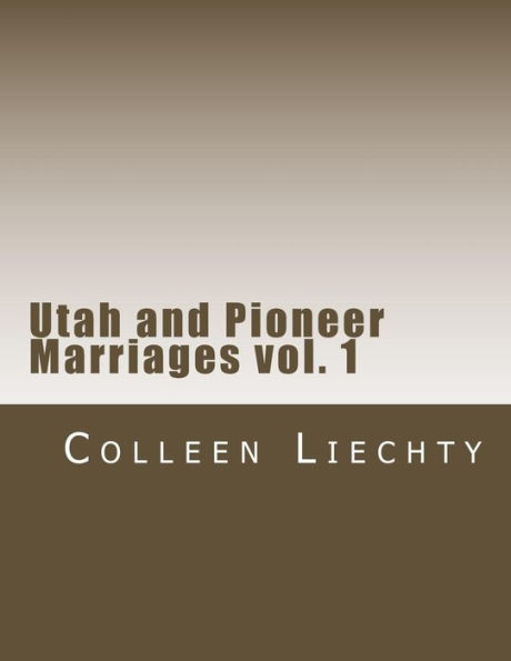 Utah and Pioneer Marriages vol. 1