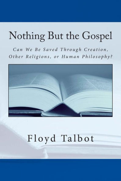 Nothing But the Gospel: Can We Be Saved Through Creation, Other Religions, or Human Philosophy?