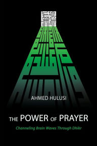 Title: The Power of Prayer (Channeling Brain Waves Through Dhikr), Author: Aliya Atalay