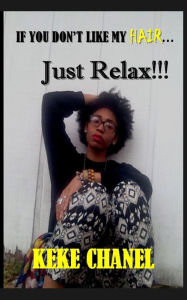 Title: If You Like My Hair...Just Relax!, Author: Keke Chanel