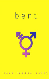 Title: Bent, Author: Teri Louise Kelly