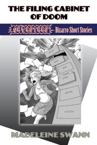 Title: The Filing Cabinet of Doom: 17 Bizarro Short Stories, Author: Madeleine Swann