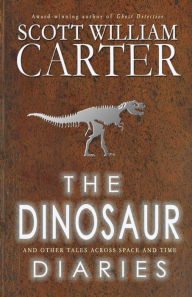 Title: The Dinosaur Diaries and Other Tales Across Space and Time, Author: Scott William Carter