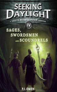 Title: Seeking Daylight - Part IV - Sages, Swordsmen and Scoundrels, Author: P.J. Owen