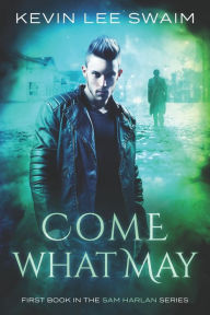 Title: Come What May, Author: Kevin Lee Swaim