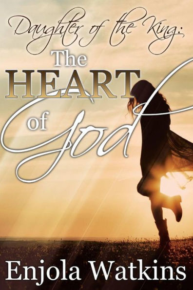 Daughter Of the King: : The Heart of God
