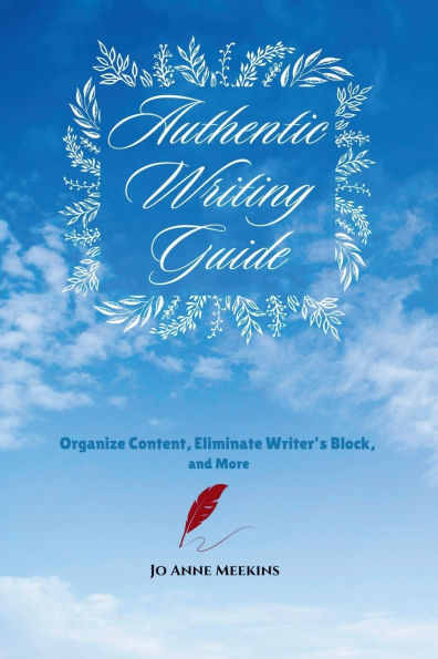 Authentic Writing Guide: Organize Content, Eliminate Writer's Block, and More