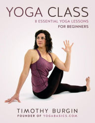Title: Yoga Class: 8 Essential Yoga Lessons for Beginners, Author: Timothy N. Burgin