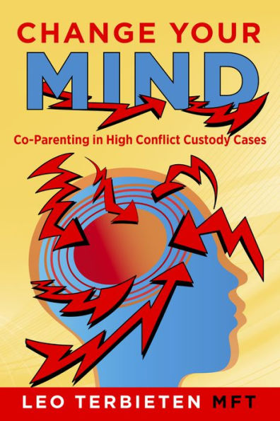 Change Your Mind: Co-Parenting in High Conflict Custody Cases