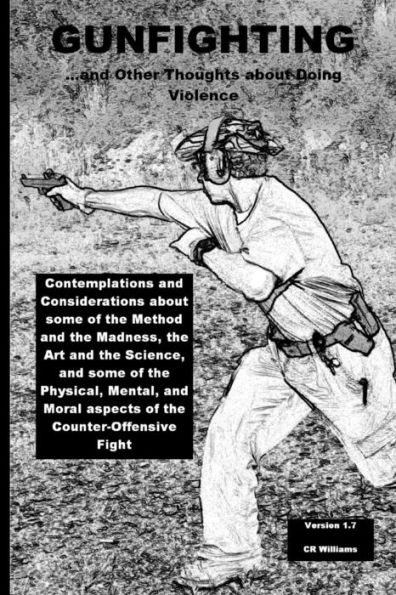 Gunfighting, and Other Thoughts about Doing Violence: Considerations on the Counter-Offensive Fight