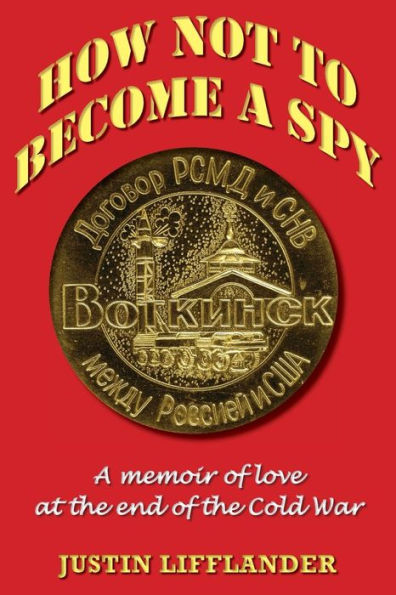 How Not to Become a Spy: A memoir of love at the end of the Cold War