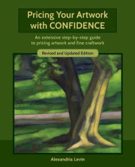 Title: Pricing Your Artwork with Confidence: An extensive step-by-step guide to pricing artwork and fine craftwork, Author: Alexandria Levin