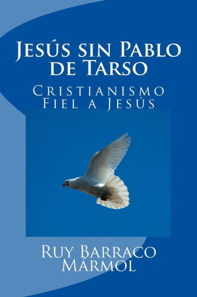 Jesús sin Pablo de Tarso: & Cristianismo Fiel a Jesús