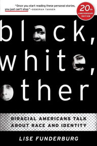 Title: Black, White, Other: Biracial Americans Talk About Race and Identity, Author: Lise Funderburg