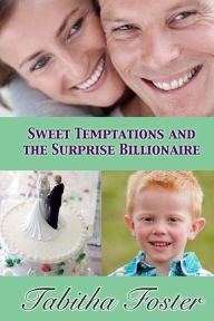 Title: Sweet Temptations and the Surprise Billionaire, Author: Tabitha Foster