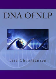 Title: DNA Of NLP, Author: Lisa Christine Christiansen