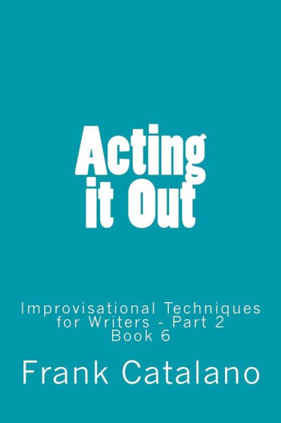 Acting it Out: Improvisational Techniques for Writers - Part 2