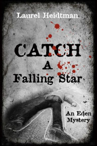 Title: Catch A Falling Star (An Eden Mystery), Author: Laurel Heidtman