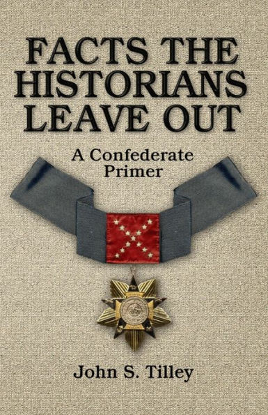 Facts the Historians Leave Out: A Confederate Primer