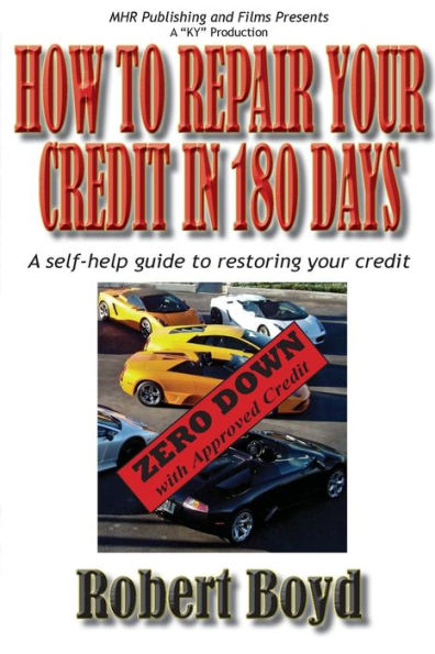 How To Repair Your Credit in 180 Days: A Self-Help Guide to Restoring Your Credit