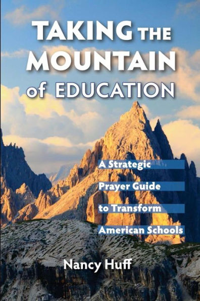 Taking the Mountain of Education: A Strategic Prayer Guide for American Education