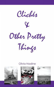 Title: Clichés & Other Pretty Things, Author: Olivia Nadine