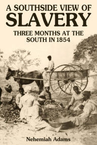 Title: A Southside View of Slavery, Author: Nehemiah Adams